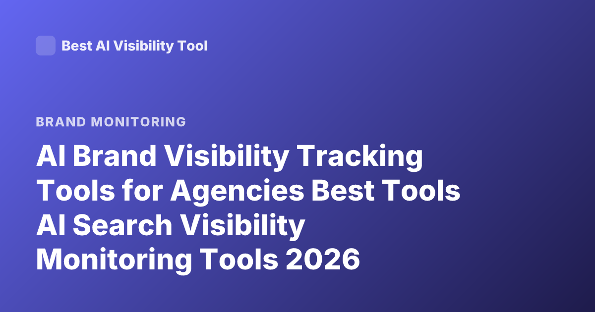 AI Brand Visibility Tracking Tools for Agencies Best Tools AI Search Visibility Monitoring Tools 2026