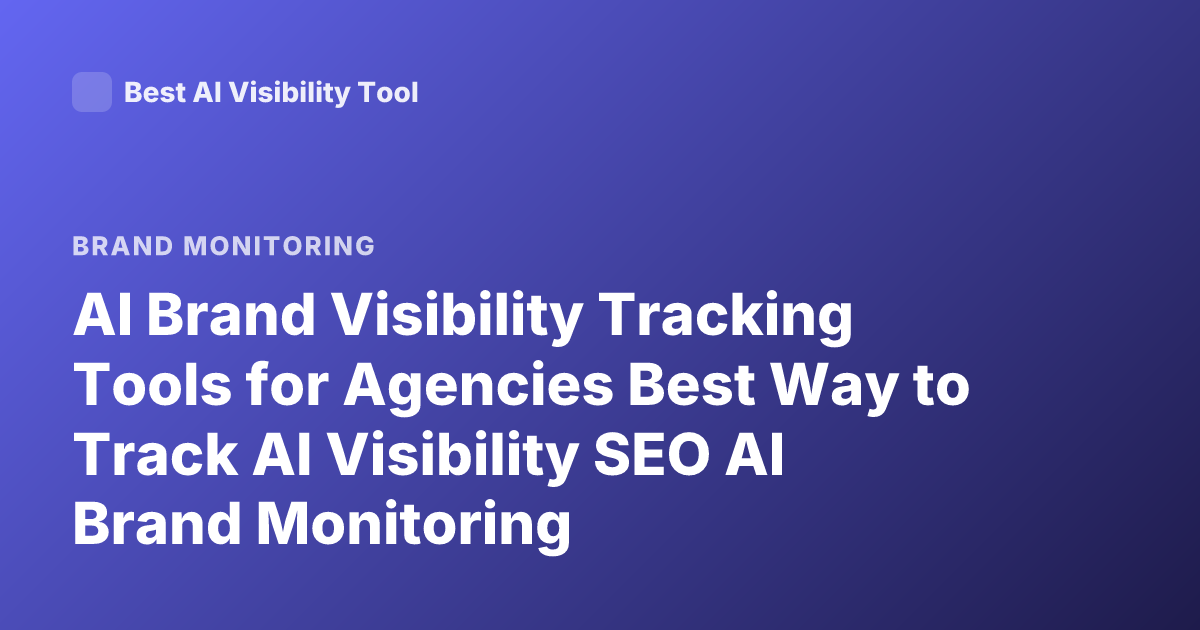 AI Brand Visibility Tracking Tools for Agencies Best Way to Track AI Visibility SEO AI Brand Monitoring