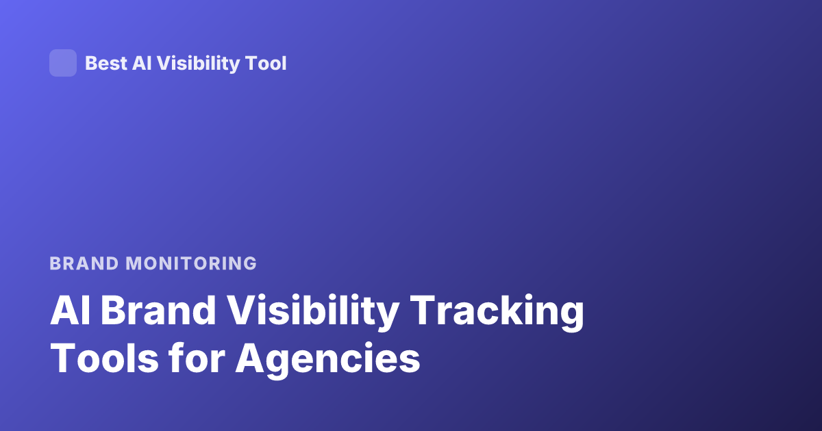AI Brand Visibility Tracking Tools for Agencies