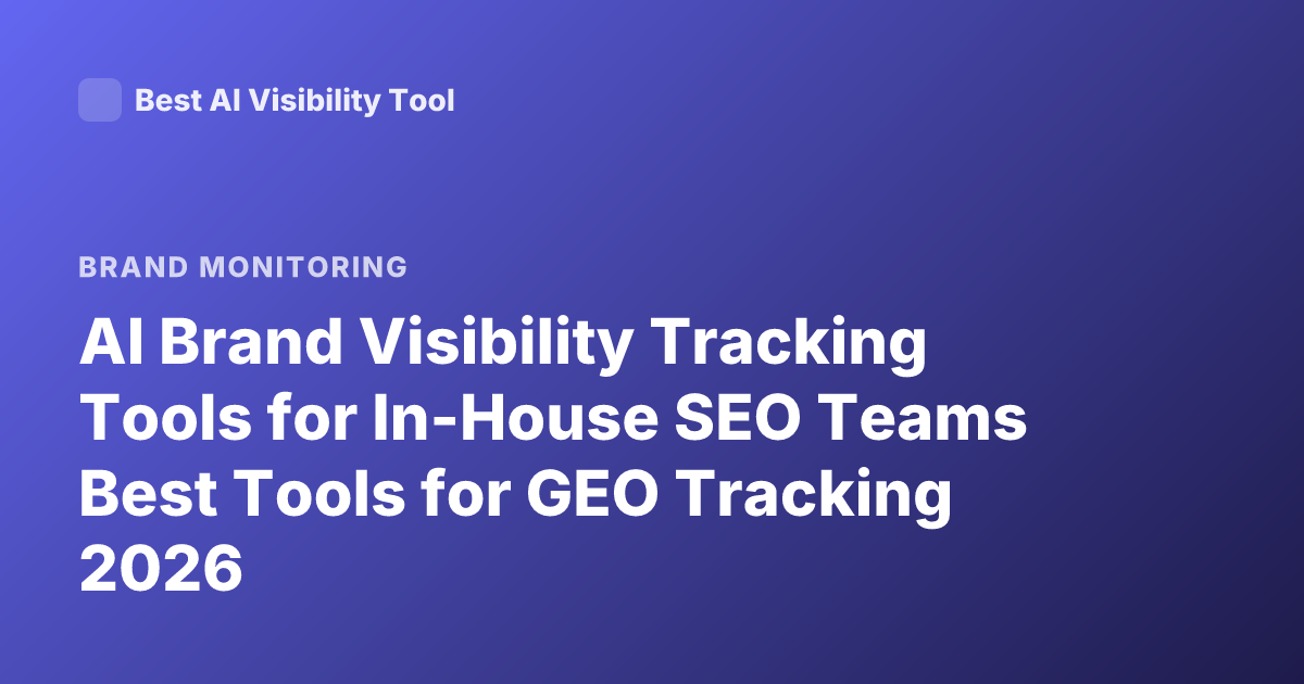 AI Brand Visibility Tracking Tools for In-House SEO Teams Best Tools for GEO Tracking 2026