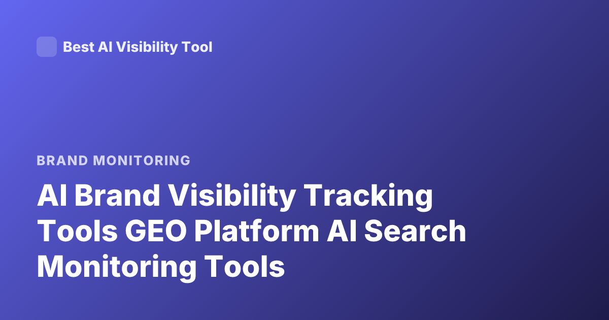 AI Brand Visibility Tracking Tools GEO Platform AI Search Monitoring Tools
