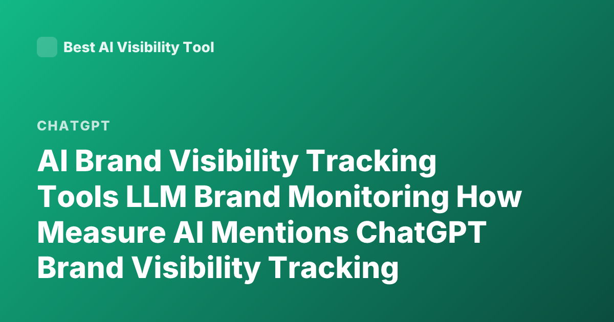 AI Brand Visibility Tracking Tools LLM Brand Monitoring How Measure AI Mentions ChatGPT Brand Visibility Tracking
