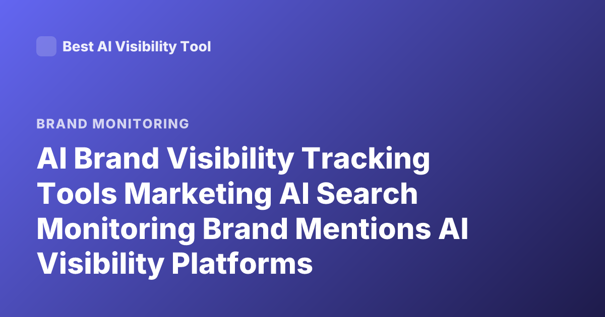 AI Brand Visibility Tracking Tools Marketing AI Search Monitoring Brand Mentions AI Visibility Platforms