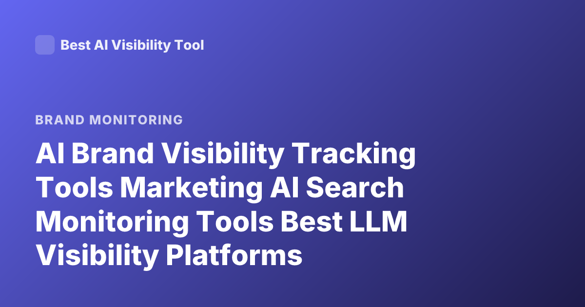 AI Brand Visibility Tracking Tools Marketing AI Search Monitoring Tools Best LLM Visibility Platforms