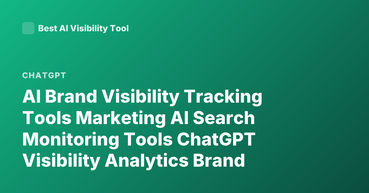 AI Brand Visibility Tracking Tools Marketing AI Search Monitoring Tools ChatGPT Visibility Analytics Brand Monitoring