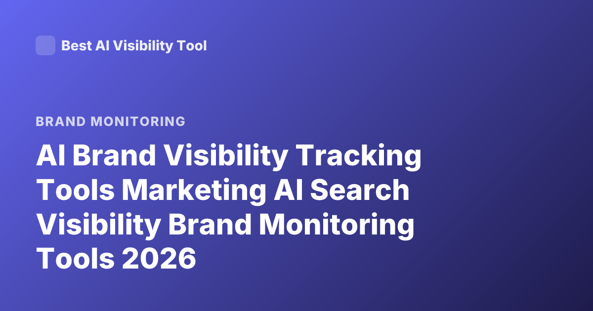 AI Brand Visibility Tracking Tools Marketing AI Search Visibility Brand Monitoring Tools 2026