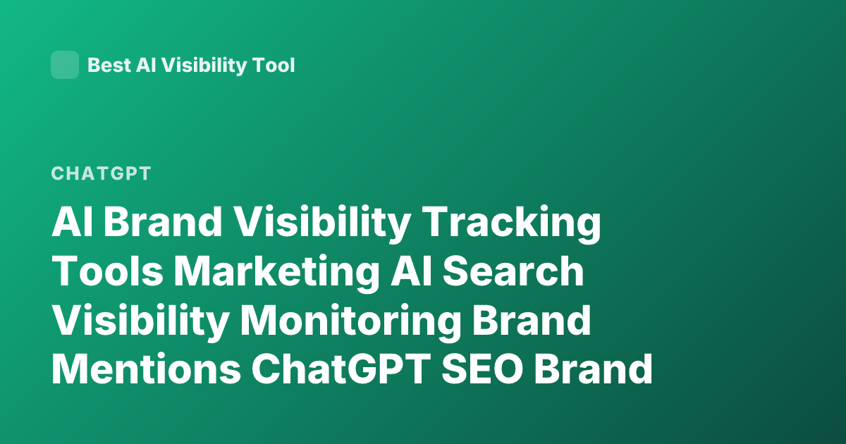 AI Brand Visibility Tracking Tools Marketing AI Search Visibility Monitoring Brand Mentions ChatGPT SEO Brand Tracking