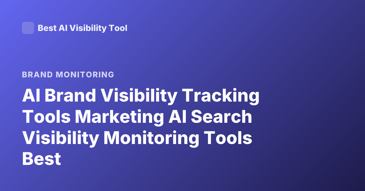 AI Brand Visibility Tracking Tools Marketing AI Search Visibility Monitoring Tools Best