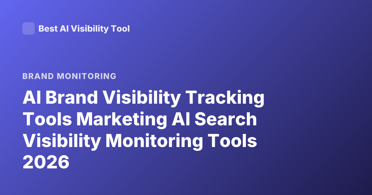AI Brand Visibility Tracking Tools Marketing AI Search Visibility Monitoring Tools 2026