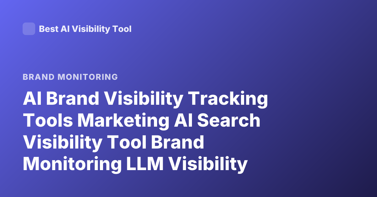AI Brand Visibility Tracking Tools Marketing AI Search Visibility Tool Brand Monitoring LLM Visibility Platform