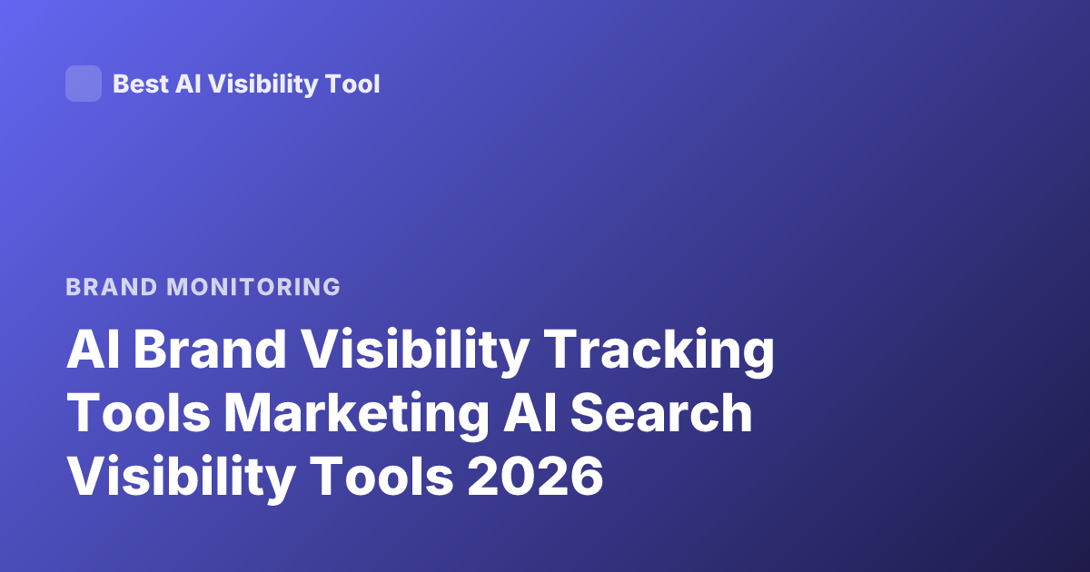 AI Brand Visibility Tracking Tools Marketing AI Search Visibility Tools 2026