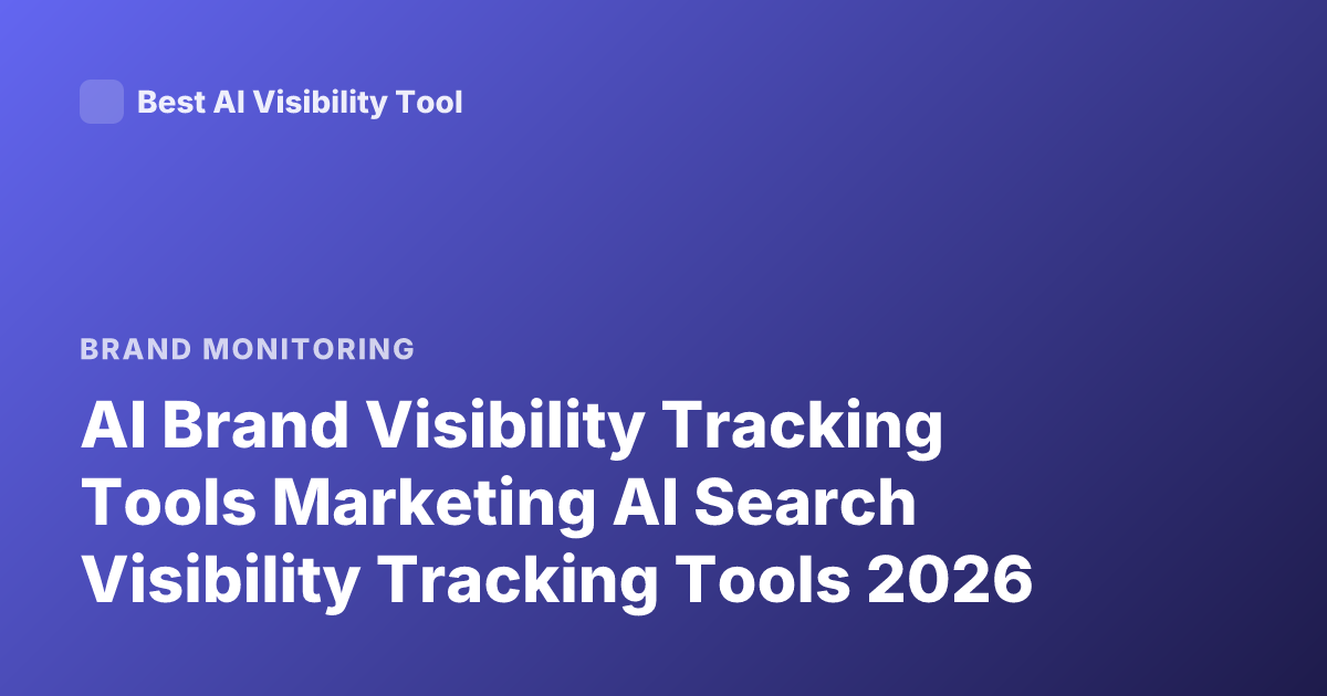 AI Brand Visibility Tracking Tools Marketing AI Search Visibility Tracking Tools 2026