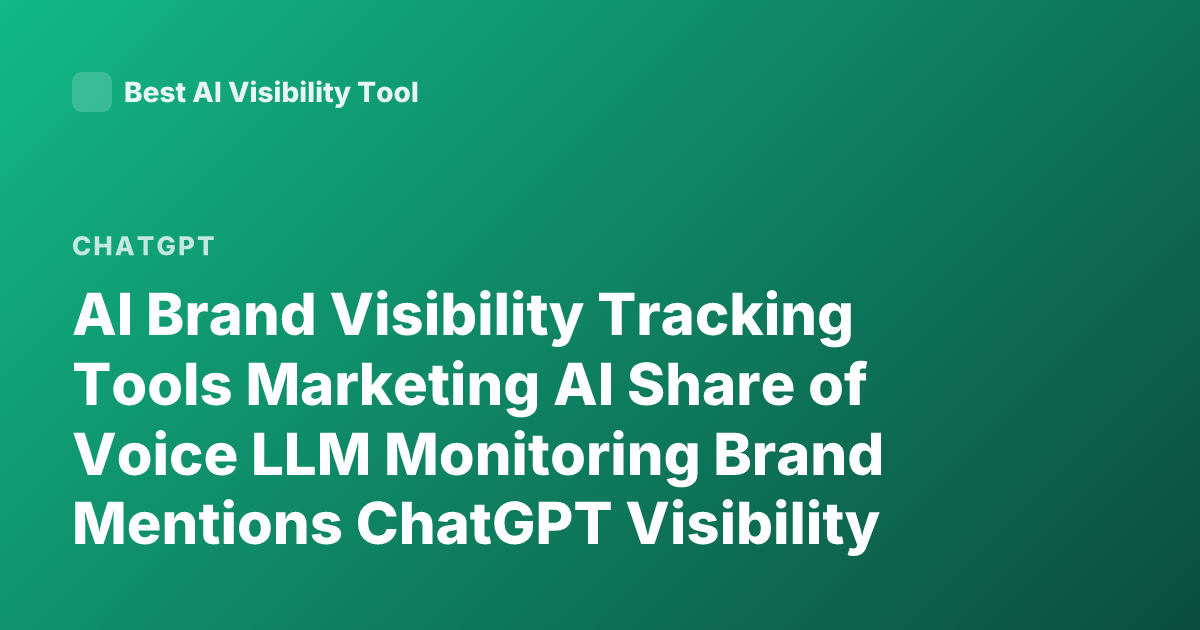 AI Brand Visibility Tracking Tools Marketing AI Share of Voice LLM Monitoring Brand Mentions ChatGPT Visibility Analytics