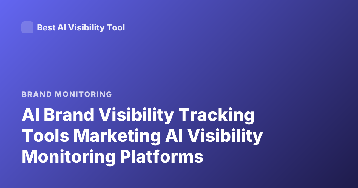 AI Brand Visibility Tracking Tools Marketing AI Visibility Monitoring Platforms