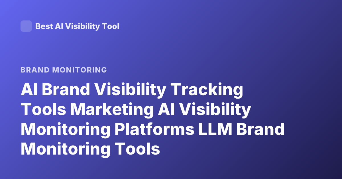 AI Brand Visibility Tracking Tools Marketing AI Visibility Monitoring Platforms LLM Brand Monitoring Tools