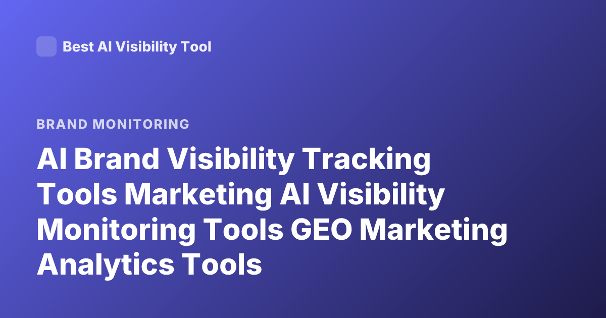 AI Brand Visibility Tracking Tools Marketing AI Visibility Monitoring Tools GEO Marketing Analytics Tools