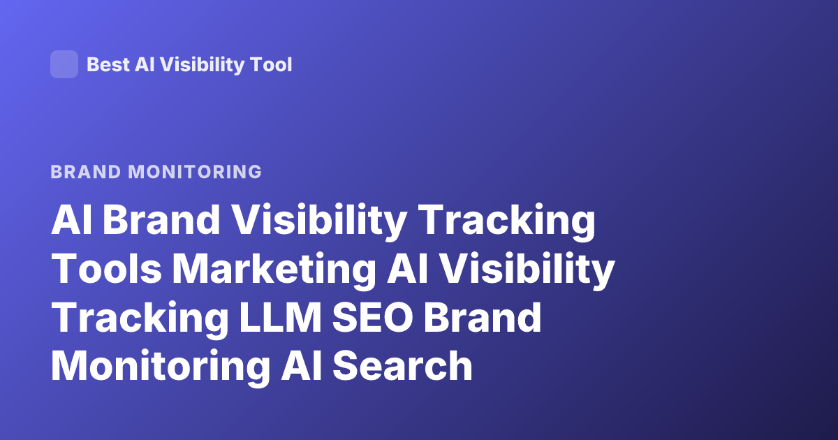AI Brand Visibility Tracking Tools Marketing AI Visibility Tracking LLM SEO Brand Monitoring AI Search Visibility