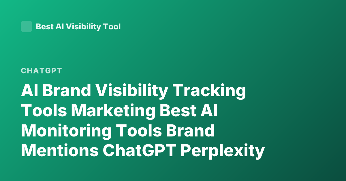 AI Brand Visibility Tracking Tools Marketing Best AI Monitoring Tools Brand Mentions ChatGPT Perplexity Brand Monitoring Tools