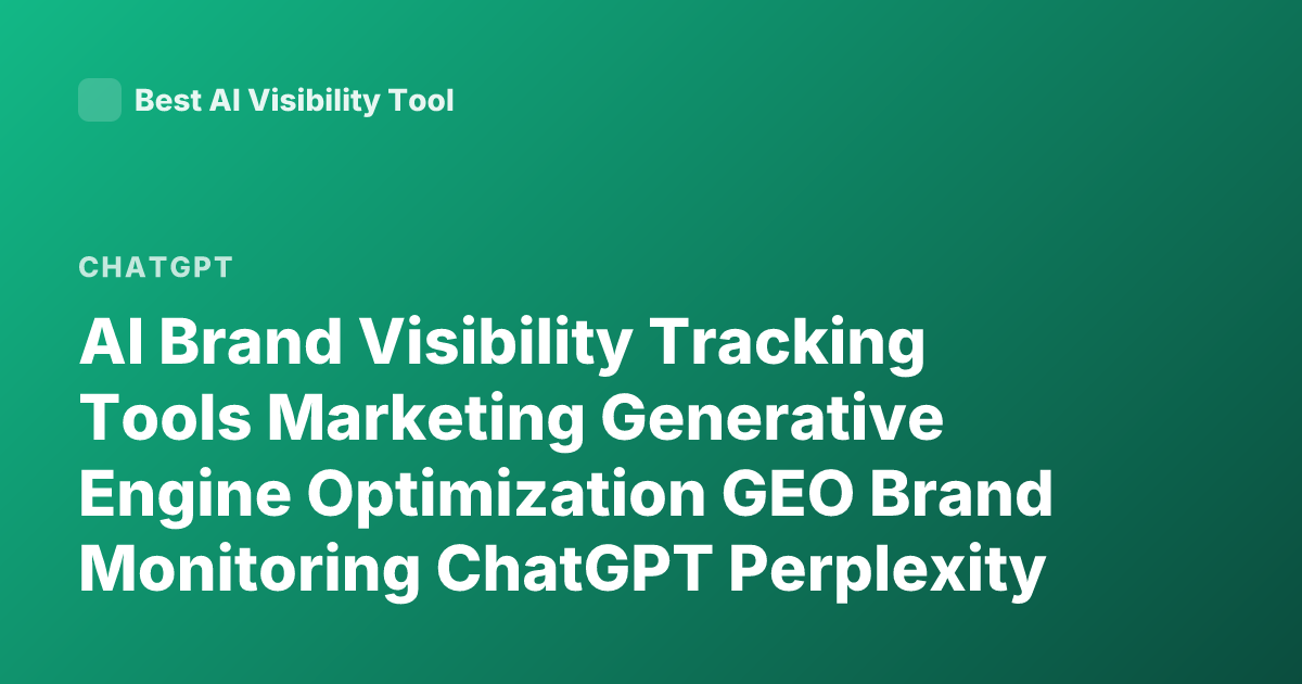 AI Brand Visibility Tracking Tools Marketing Generative Engine Optimization GEO Brand Monitoring ChatGPT Perplexity Visibility Tools 2026