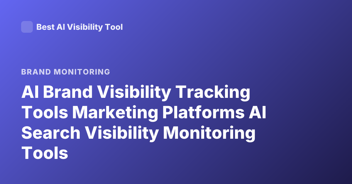 AI Brand Visibility Tracking Tools Marketing Platforms AI Search Visibility Monitoring Tools