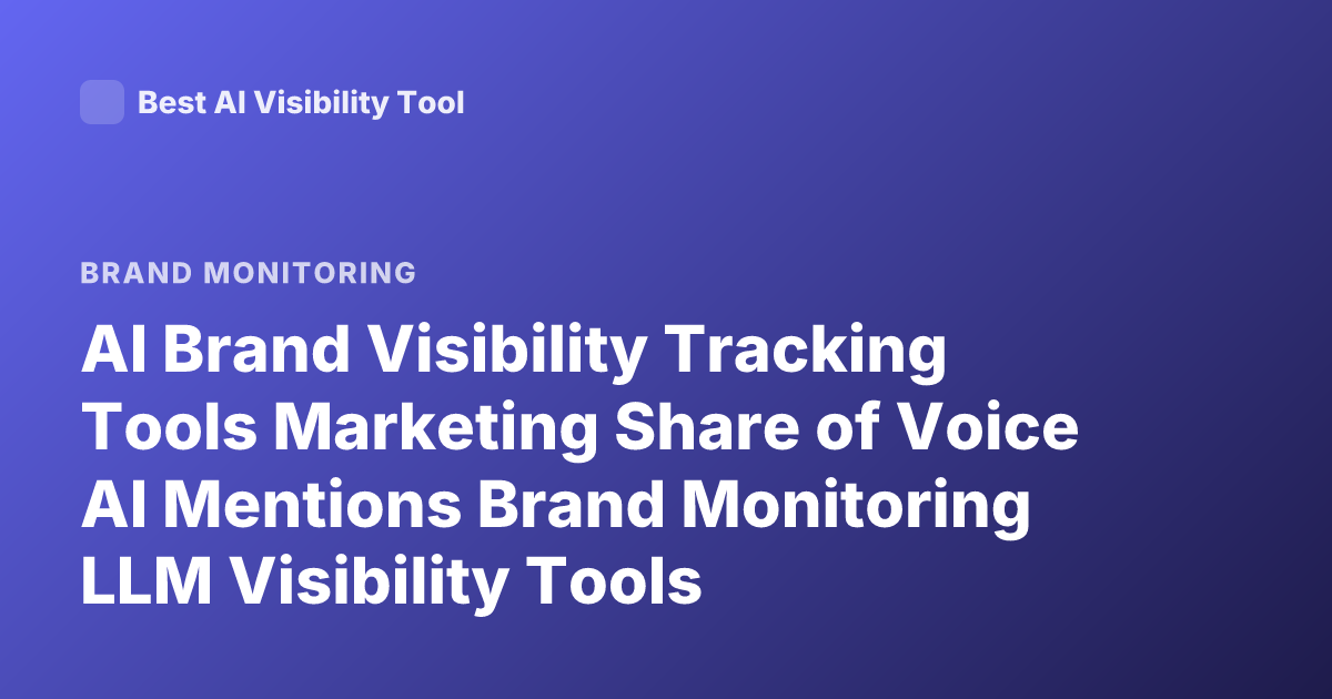 AI Brand Visibility Tracking Tools Marketing Share of Voice AI Mentions Brand Monitoring LLM Visibility Tools