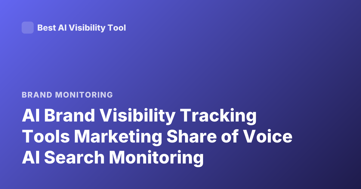 AI Brand Visibility Tracking Tools Marketing Share of Voice AI Search Monitoring