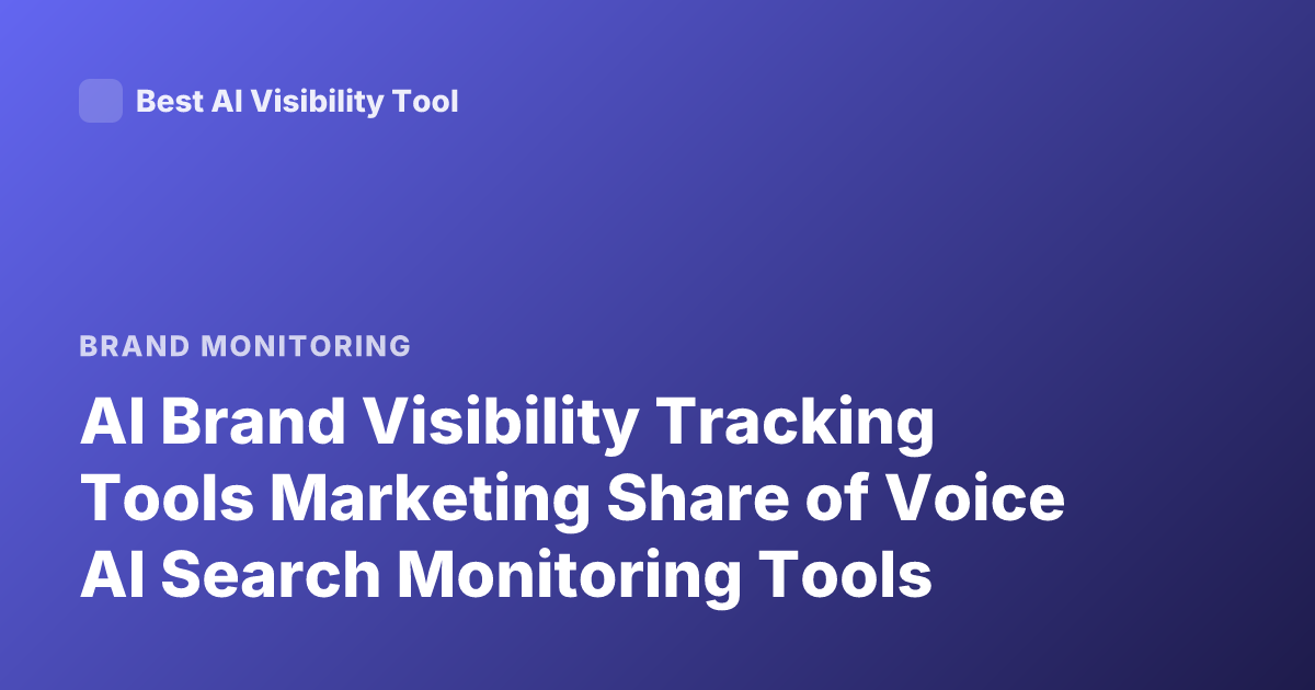 AI Brand Visibility Tracking Tools Marketing Share of Voice AI Search Monitoring Tools