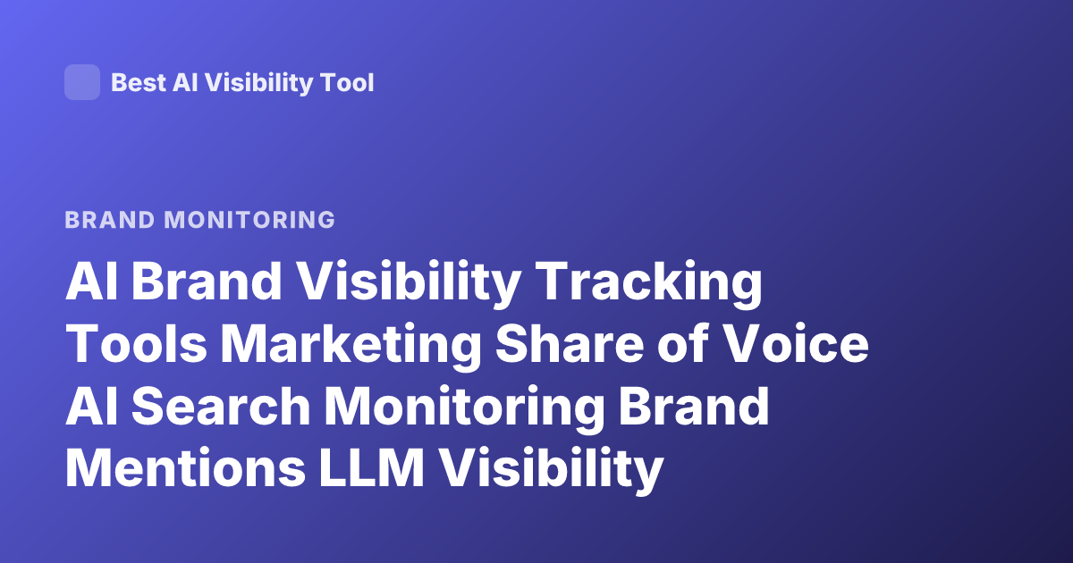 AI Brand Visibility Tracking Tools Marketing Share of Voice AI Search Monitoring Brand Mentions LLM Visibility Tracking