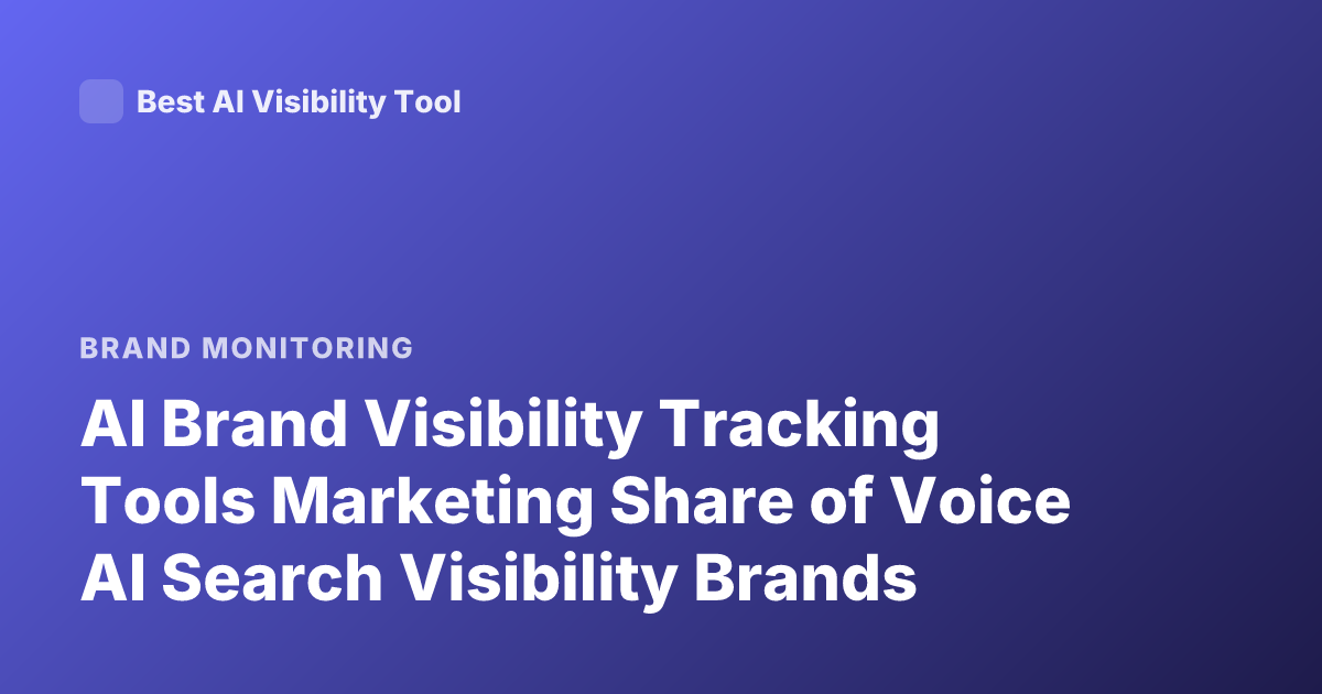 AI Brand Visibility Tracking Tools Marketing Share of Voice AI Search Visibility Brands