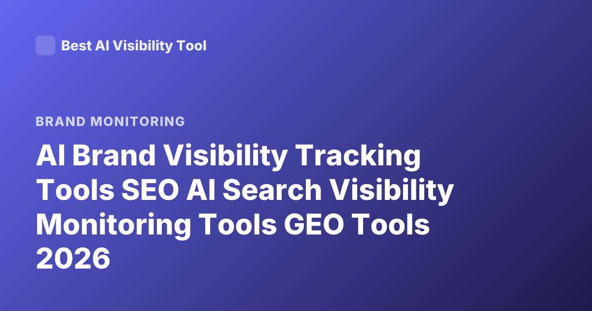 AI Brand Visibility Tracking Tools SEO AI Search Visibility Monitoring Tools GEO Tools 2026