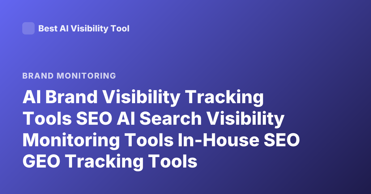 AI Brand Visibility Tracking Tools SEO AI Search Visibility Monitoring Tools In-House SEO GEO Tracking Tools