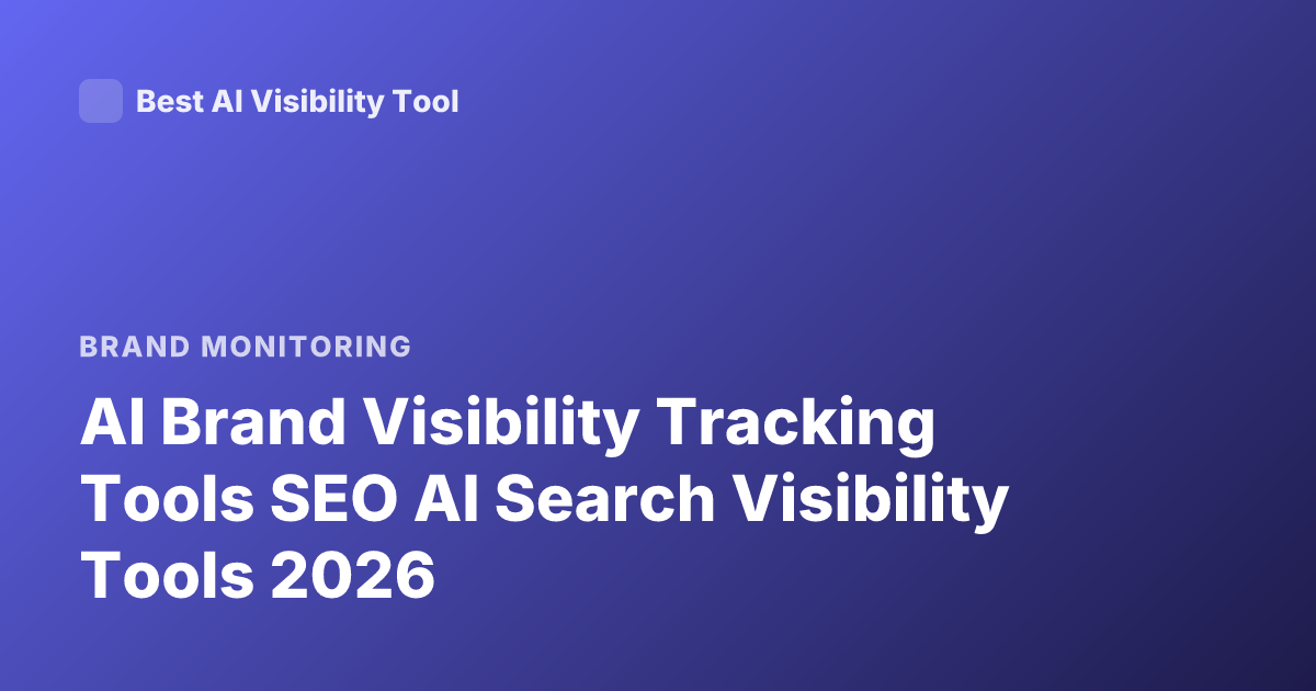 AI Brand Visibility Tracking Tools SEO AI Search Visibility Tools 2026