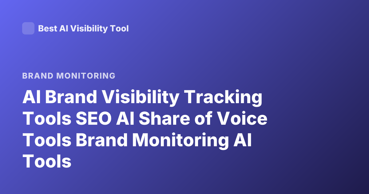 AI Brand Visibility Tracking Tools SEO AI Share of Voice Tools Brand Monitoring AI Tools