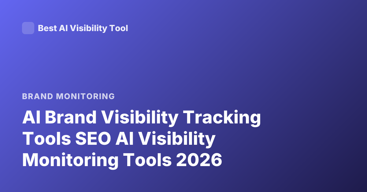 AI Brand Visibility Tracking Tools SEO AI Visibility Monitoring Tools 2026