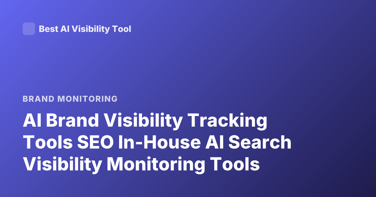 AI Brand Visibility Tracking Tools SEO In-House AI Search Visibility Monitoring Tools