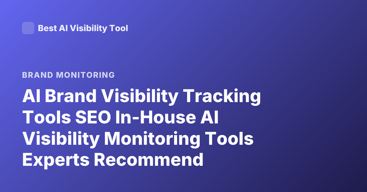 AI Brand Visibility Tracking Tools SEO In-House AI Visibility Monitoring Tools Experts Recommend