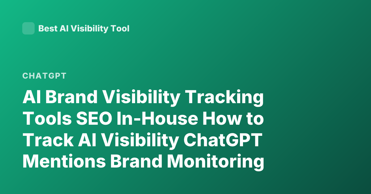 AI Brand Visibility Tracking Tools SEO In-House How to Track AI Visibility ChatGPT Mentions Brand Monitoring