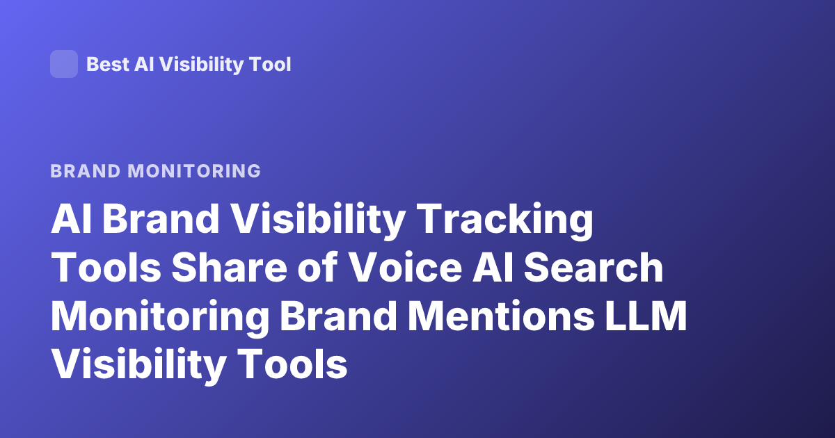 AI Brand Visibility Tracking Tools Share of Voice AI Search Monitoring Brand Mentions LLM Visibility Tools