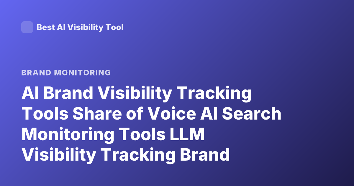 AI Brand Visibility Tracking Tools Share of Voice AI Search Monitoring Tools LLM Visibility Tracking Brand Mentions AI Search Analytics Platform