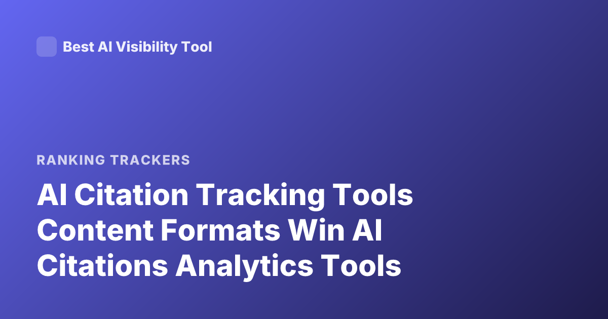 AI Citation Tracking Tools Content Formats Win AI Citations Analytics Tools