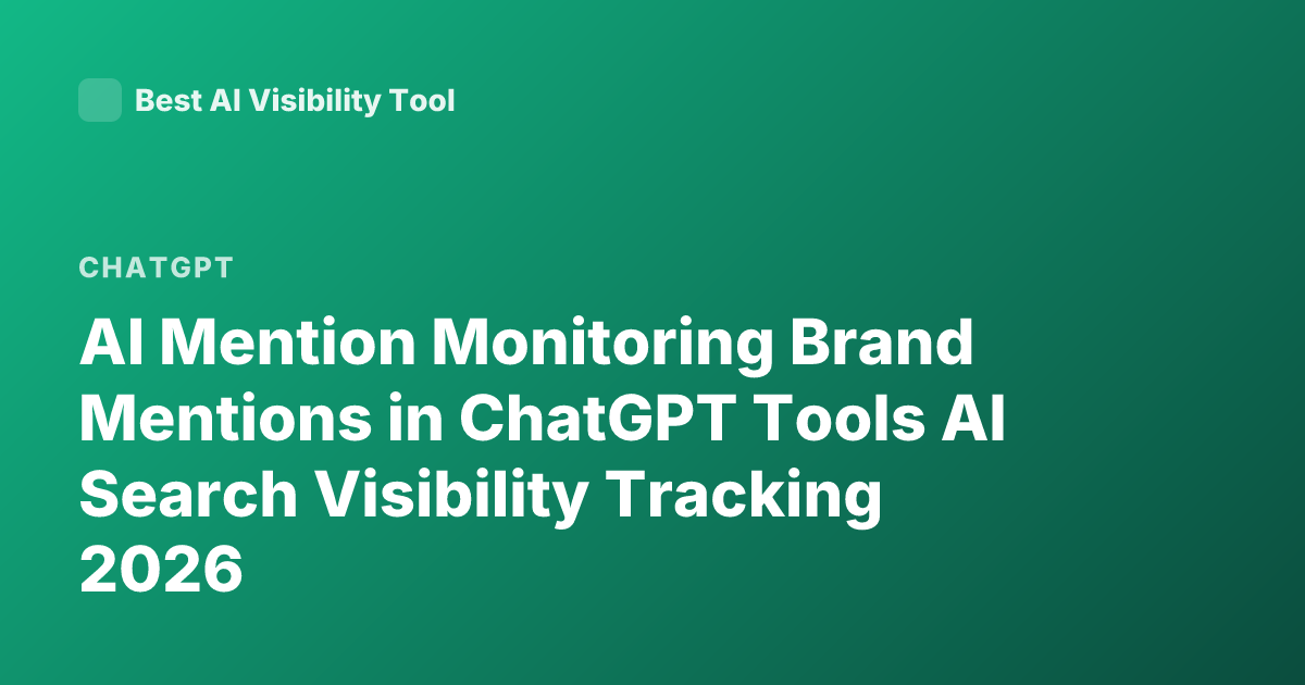 AI Mention Monitoring Brand Mentions in ChatGPT Tools AI Search Visibility Tracking 2026