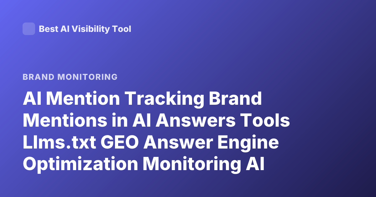 AI Mention Tracking Brand Mentions in AI Answers Tools Llms.txt GEO Answer Engine Optimization Monitoring AI Citations