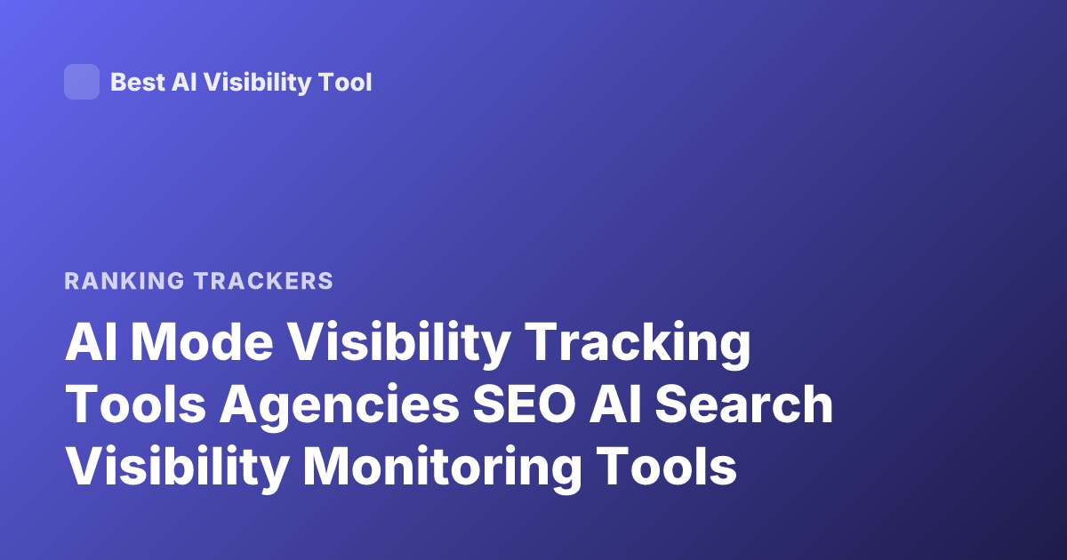 AI Mode Visibility Tracking Tools Agencies SEO AI Search Visibility Monitoring Tools