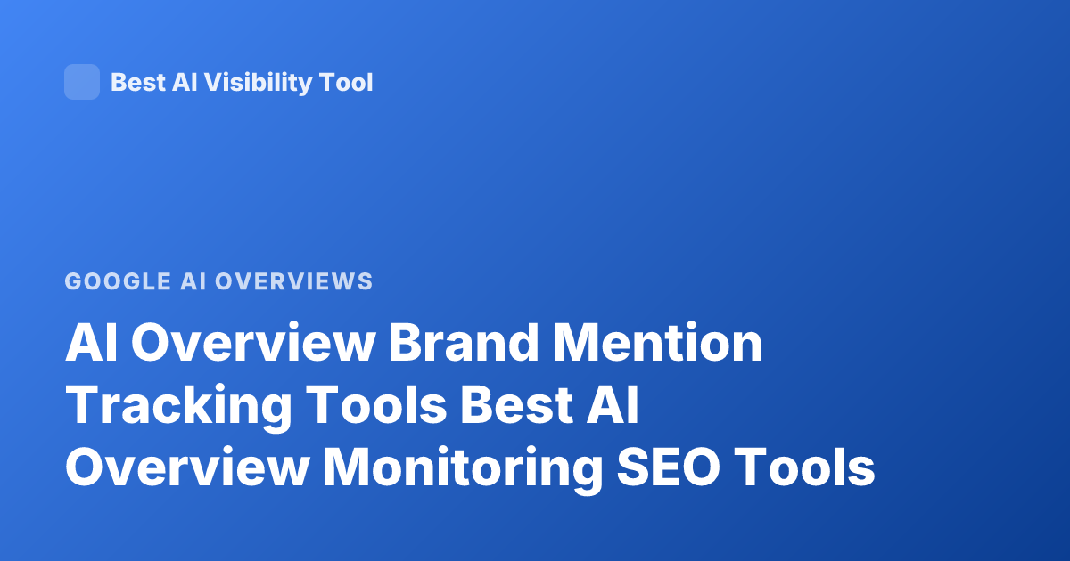 AI Overview Brand Mention Tracking Tools Best AI Overview Monitoring SEO Tools