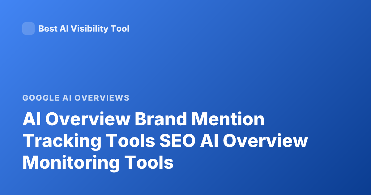 AI Overview Brand Mention Tracking Tools SEO AI Overview Monitoring Tools
