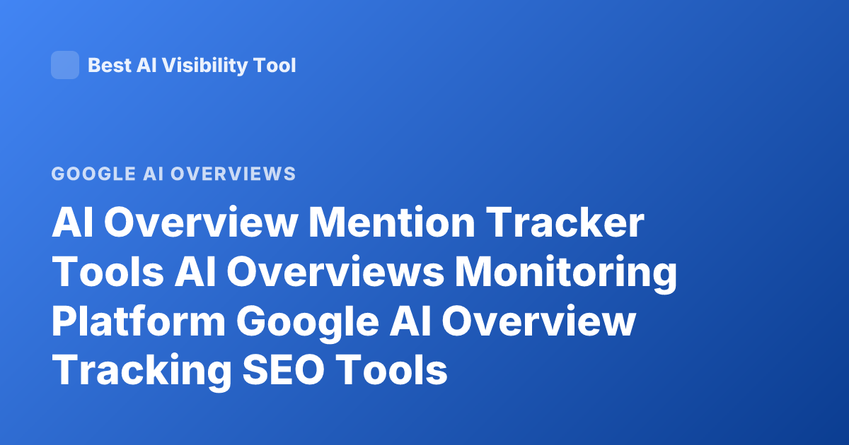 AI Overview Mention Tracker Tools AI Overviews Monitoring Platform Google AI Overview Tracking SEO Tools