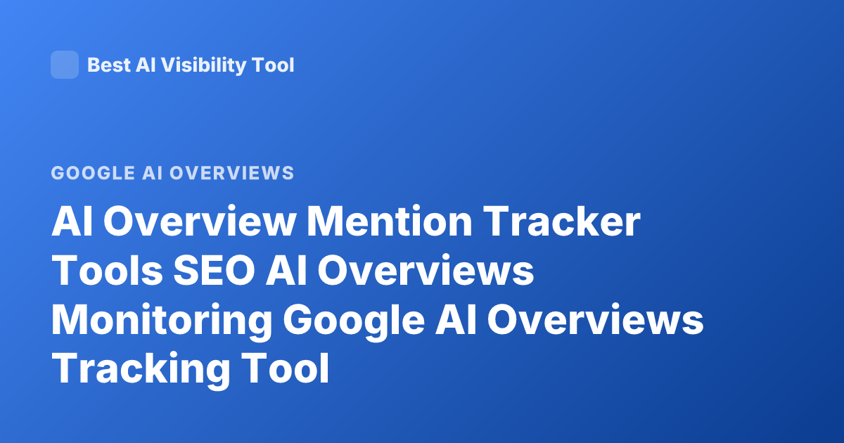 AI Overview Mention Tracker Tools SEO AI Overviews Monitoring Google AI Overviews Tracking Tool