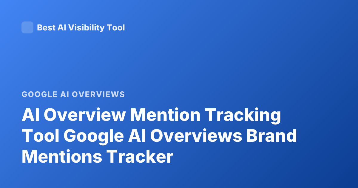 AI Overview Mention Tracking Tool Google AI Overviews Brand Mentions Tracker