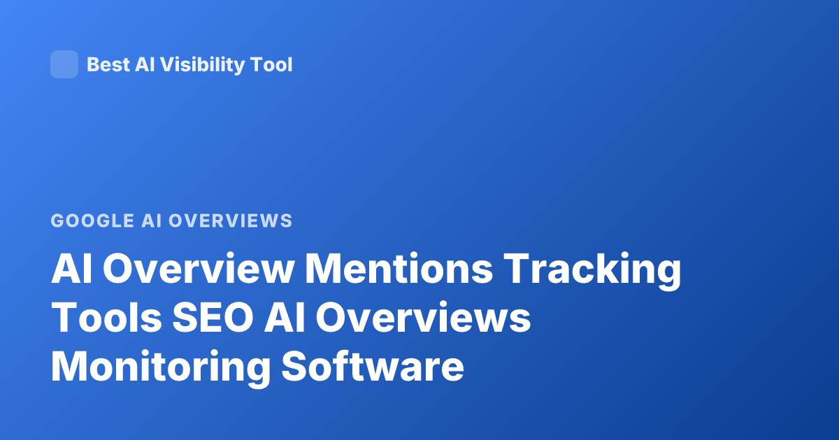 AI Overview Mentions Tracking Tools SEO AI Overviews Monitoring Software