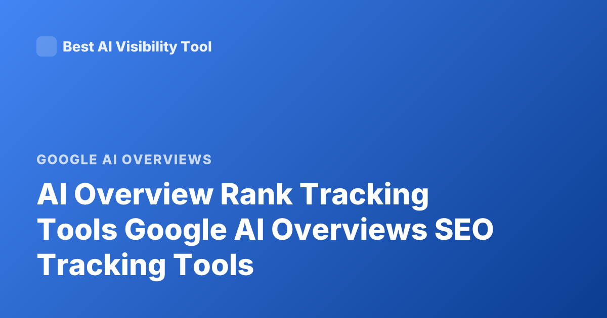 AI Overview Rank Tracking Tools Google AI Overviews SEO Tracking Tools